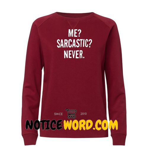 me sarcastic never sweatshirt