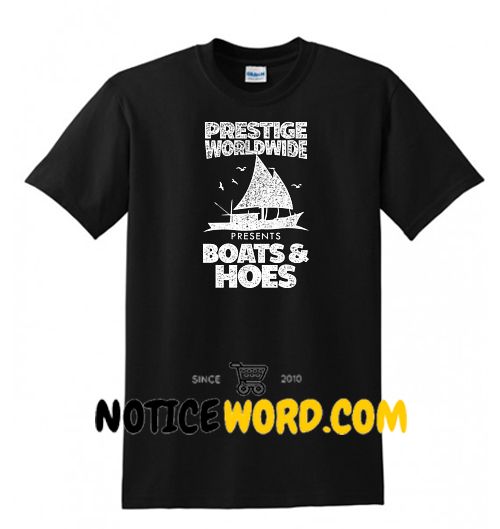 prestige worldwide boats and hoes t shirt