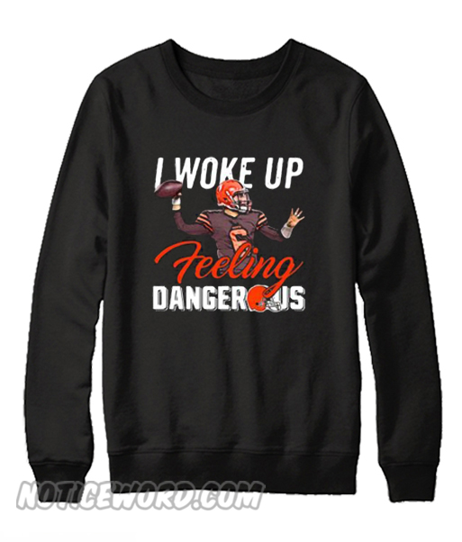 i woke up feeling dangerous sweatshirt