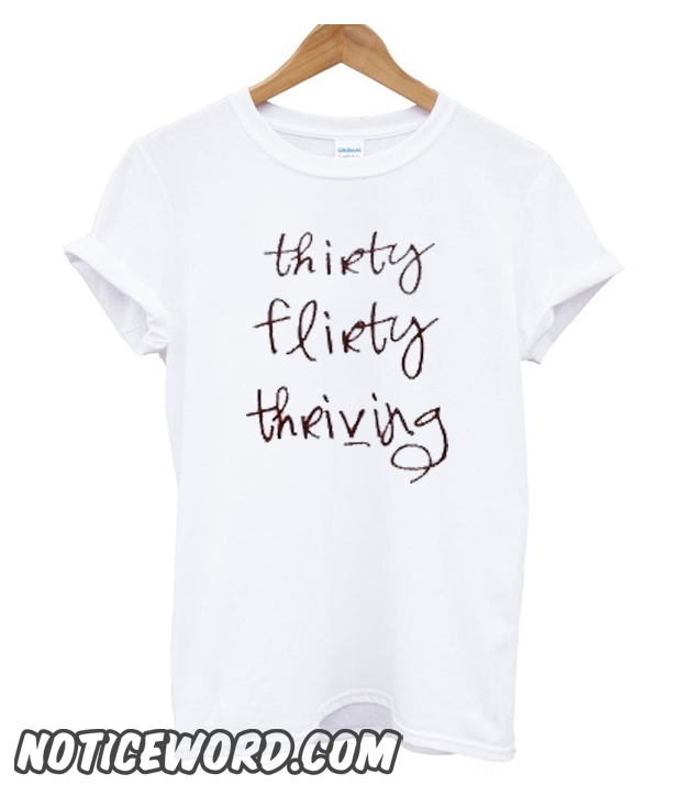 thirty flirty and thriving shirt