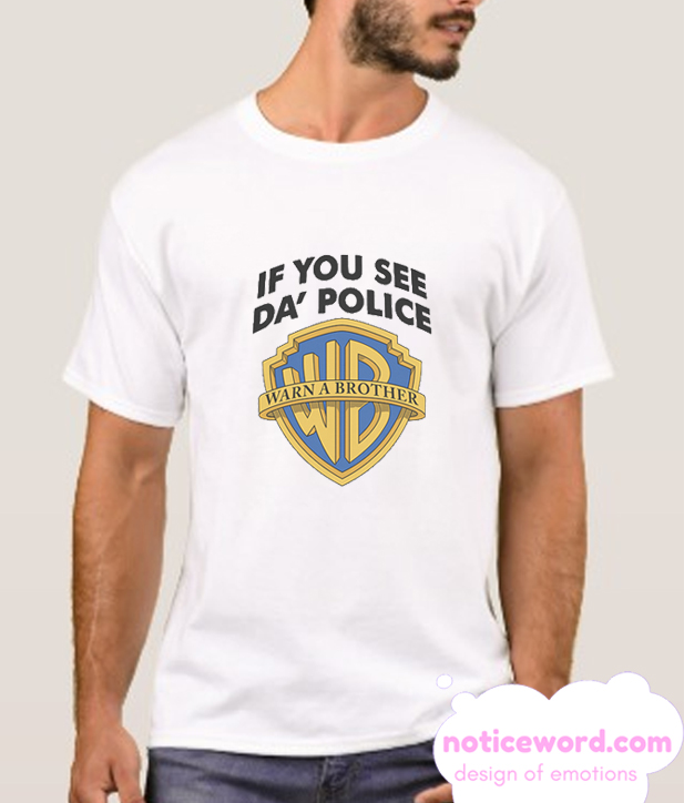 if you see the police warn a brother t shirt