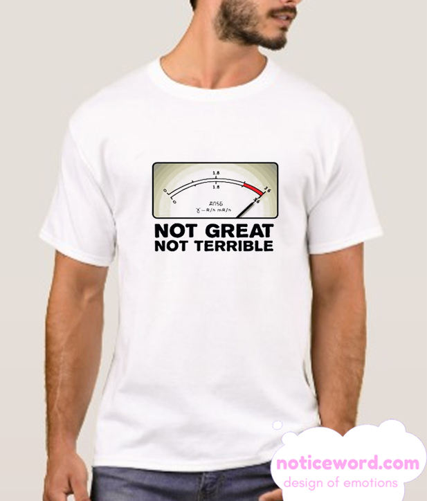 not great not terrible shirt